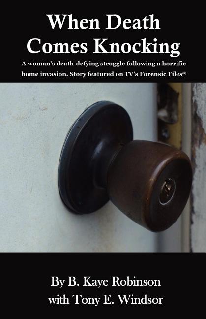 When Death Comes Knocking: A woman's death-defying struggle following a horrific home invasion. Story featured on TV's Forensic Files(R) - Ingram