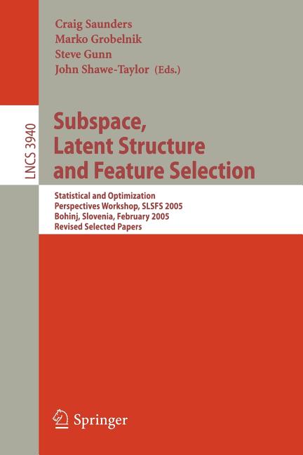 Subspace, Latent Structure and Feature Selection: Statistical and Optimization Perspectives Workshop, Slsfs 2005 Bohinj, Slovenia, February 23-25, 200 - Ingram