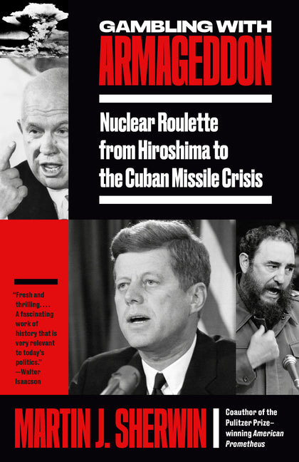 Gambling with Armageddon: Nuclear Roulette from Hiroshima to the Cuban Missile Crisis - Ingram