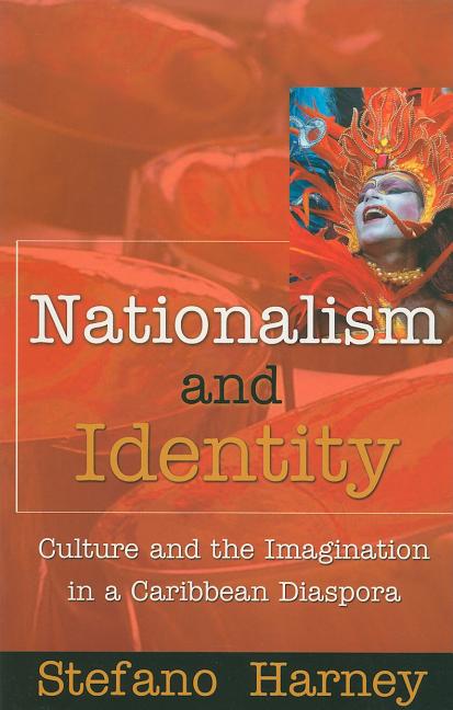 Nationalism and Identity: Culture and the Imagination in a Caribbean Diaspora - Ingram