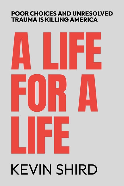 Life for a Life: Poor Choices and Unresolved Trauma Is Killing America - Ingram