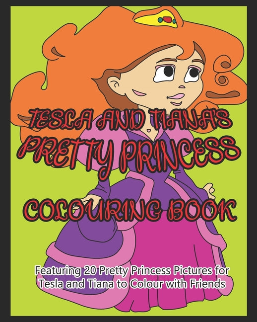 Tesla and Tiana's Pretty Princess Colouring Book: Featuring 20 Pretty Princess Pictures for Tesla and Tiana to Colour with Friends - Ingram