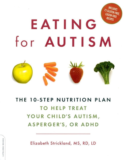Eating for Autism: The 10-Step Nutrition Plan to Help Treat Your Child's Autism, Asperger's, or ADHD - Ingram