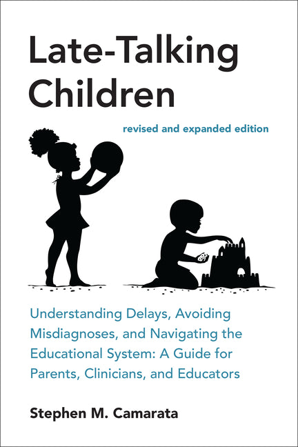 Late-Talking Children, Revised and Expanded Edition: Understanding Delays, Avoiding Misdiagnoses, and Navigating the Educational System: A Guide for P - Ingram