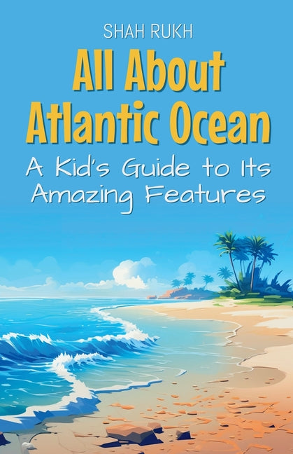 All About Atlantic Ocean: A Kid's Guide to Its Amazing Features - Ingram