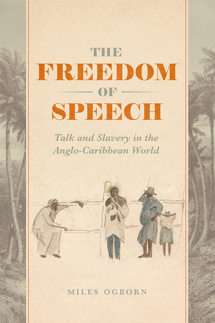 Freedom of Speech: Talk and Slavery in the Anglo-Caribbean World - Ingram