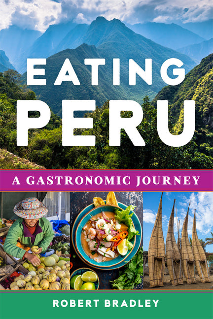 Eating Peru: A Gastronomic Journey - Ingram