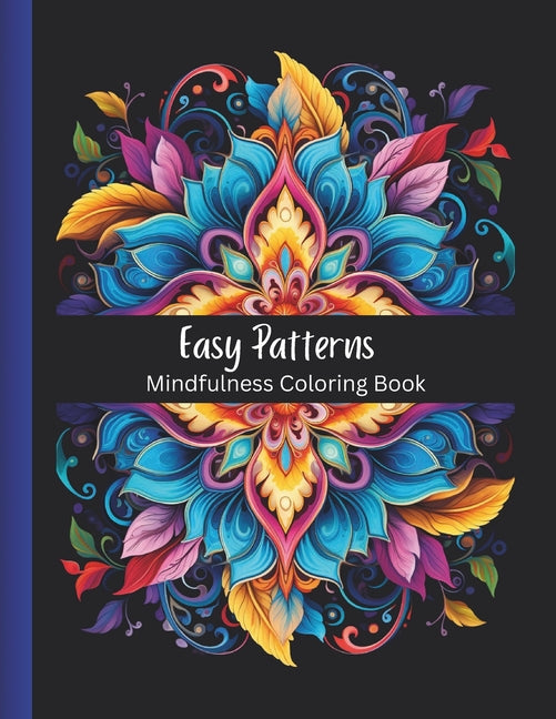 Easy Patterns: Mindfulness Coloring Book for Adults and Teens Featuring 100 Large Print Mandala, Geometric and Floral Style Patterns - Ingram