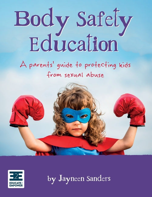 Body Safety Education: A parents' guide to protecting kids from sexual abuse (Int English2015) - Ingram