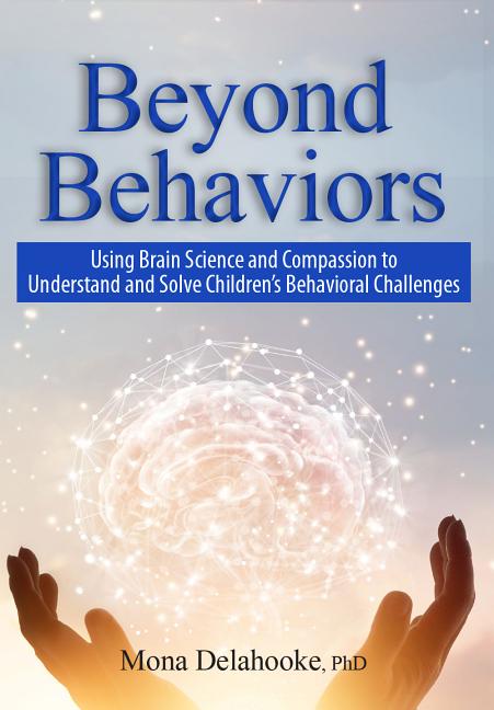 Beyond Behaviors: Using Brain Science and Compassion to Understand and Solve Children's Behavioral Challenges - Ingram