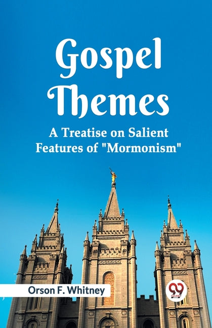 Gospel Themes A Treatise On Salient Features Of "Mormonism" - Ingram