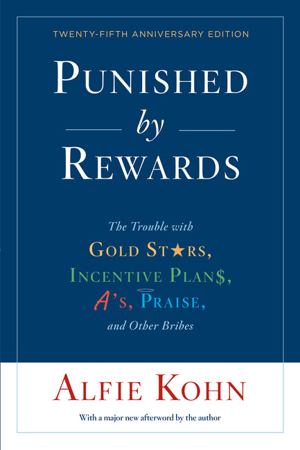 Punished by Rewards: The Trouble with Gold Stars, Incentive Plans, A'S, Praise, and Other Bribes (Anniversary) - Ingram