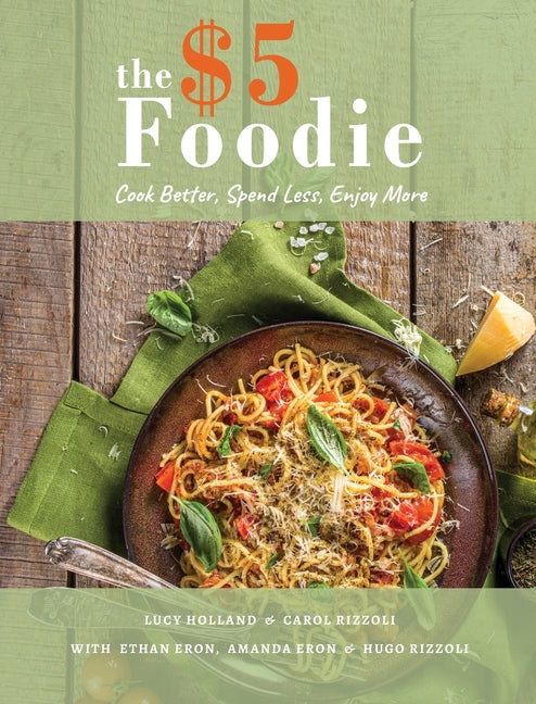 Five Dollar Foodie Cookbook: Cook Better, Spend Less, Enjoy More Recipes - Ingram