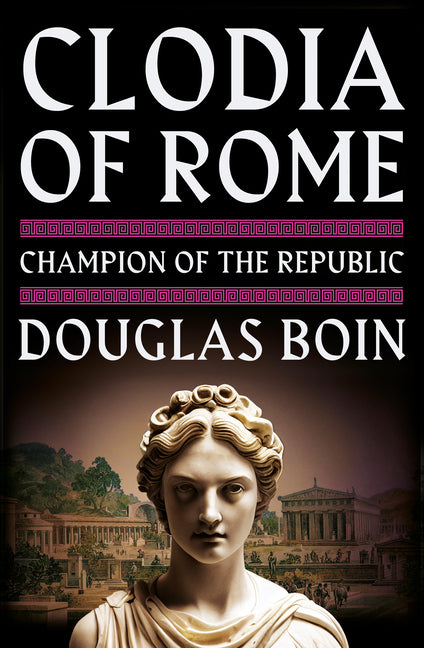 Clodia of Rome: Champion of the Republic - Ingram
