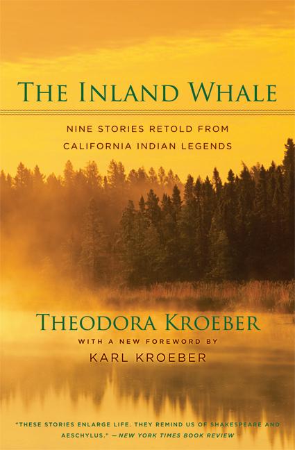 Inland Whale: Nine Stories Retold from California Indian Legends (First Edition, with a New Foreword by Karl Kroeber) - Ingram