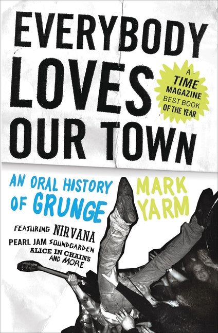 Everybody Loves Our Town: An Oral History of Grunge - Ingram