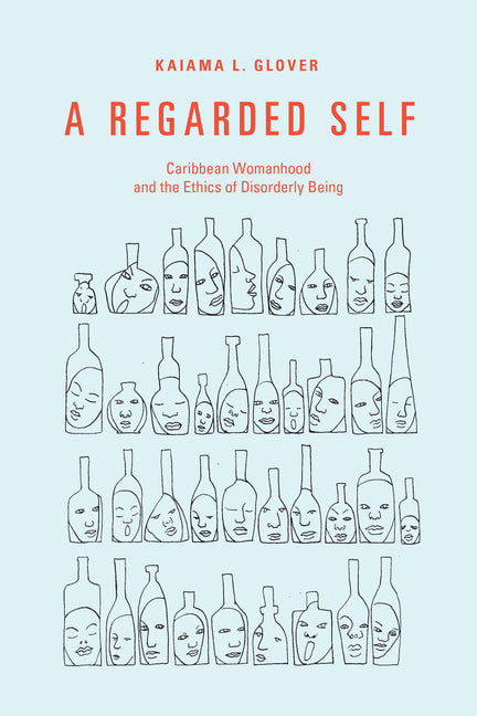 Regarded Self: Caribbean Womanhood and the Ethics of Disorderly Being - Ingram