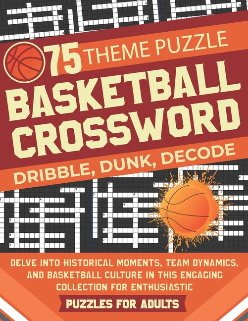 Basketball Crossword Puzzles for Adults: Explore 75 Unique Themes, featuring Historical Moments, Team Dynamics, and Basketball Culture in This Engagin - Ingram