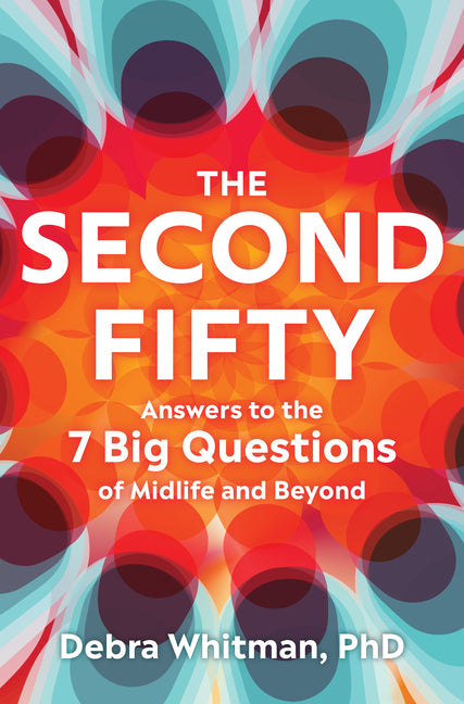 Second Fifty: Answers to the 7 Big Questions of Midlife and Beyond - Ingram