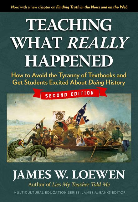Teaching What Really Happened: How to Avoid the Tyranny of Textbooks and Get Students Excited about Doing History - Ingram