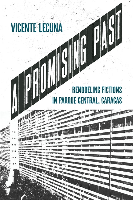 Promising Past: Remodeling Fictions in Parque Central, Caracas - Ingram