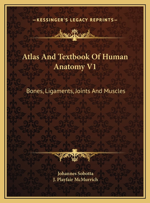 Atlas And Textbook Of Human Anatomy V1: Bones, Ligaments, Joints And Muscles - Ingram