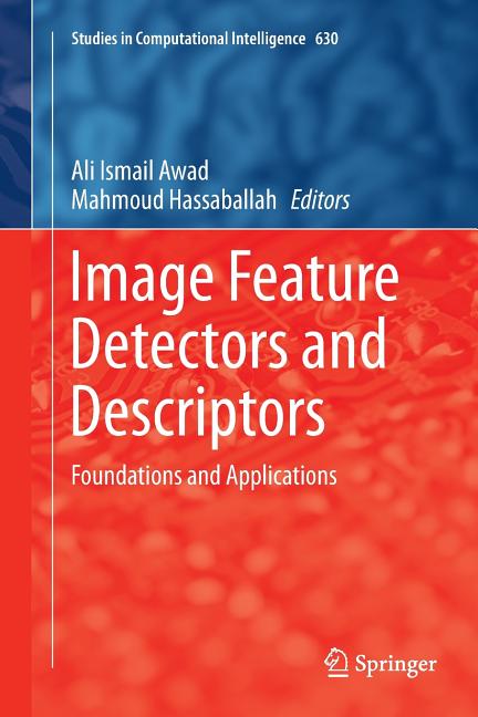 Image Feature Detectors and Descriptors: Foundations and Applications (Softcover Reprint of the Original 1st 2016) - Ingram