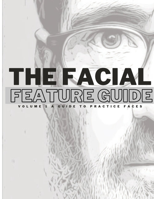 Facial Feature Guide: Volume 1 A Guide To Practice Faces - Ingram