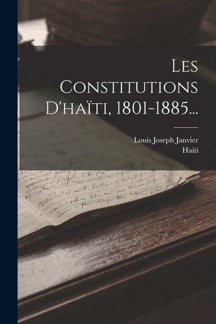 Les Constitutions D'haïti, 1801-1885... - Ingram
