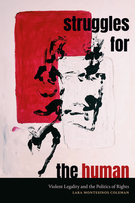 Struggles for the Human: Violent Legality and the Politics of Rights - Ingram