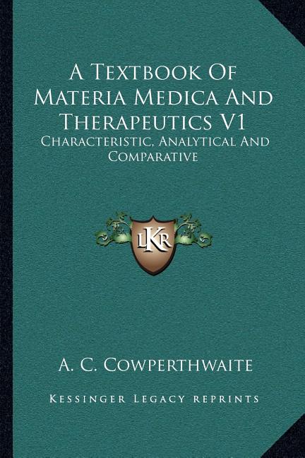 Textbook Of Materia Medica And Therapeutics V1: Characteristic, Analytical And Comparative - Ingram