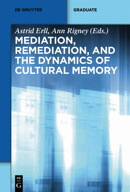 Mediation, Remediation, and the Dynamics of Cultural Memory - Ingram