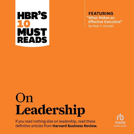 Hbr's 10 Must Reads on Leadership (with Featured Article What Makes an Effective Executive, by Peter F. Drucker) - Ingram