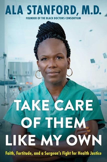 Take Care of Them Like My Own: Faith, Fortitude, and a Surgeon's Fight for Health Justice - Ingram