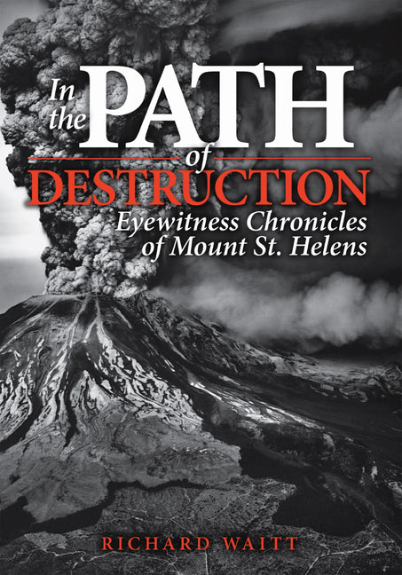 In the Path of Destruction: Eyewitness Chronicles of Mount St. Helens - Ingram