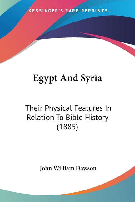 Egypt And Syria: Their Physical Features In Relation To Bible History (1885) - Ingram