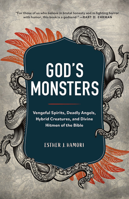 God's Monsters: Vengeful Spirits, Deadly Angels, Hybrid Creatures, and Divine Hitmen of the Bible - Ingram