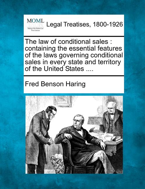 Law of Conditional Sales: Containing the Essential Features of the Laws Governing Conditional Sales in Every State and Territory of the United S - Ingram