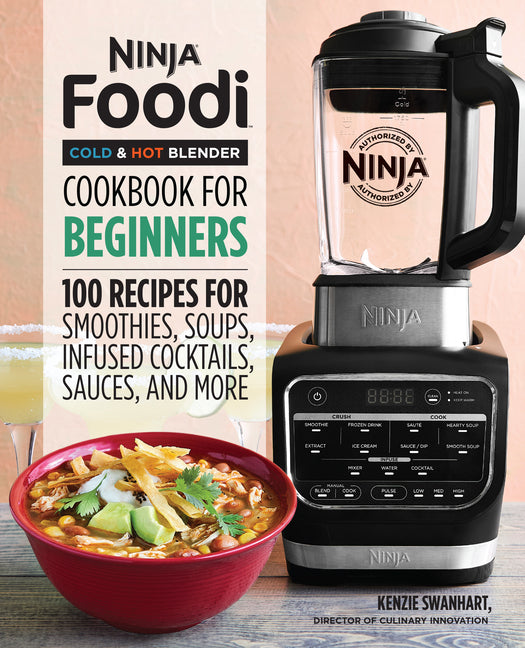 Ninja Foodi Cold & Hot Blender Cookbook for Beginners: 100 Recipes for Smoothies, Soups, Infused Cocktails, Sauces, and More - Ingram