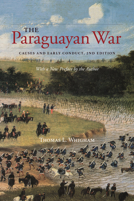 Paraguayan War: Causes and Early Conduct, 2nd Edition - Ingram