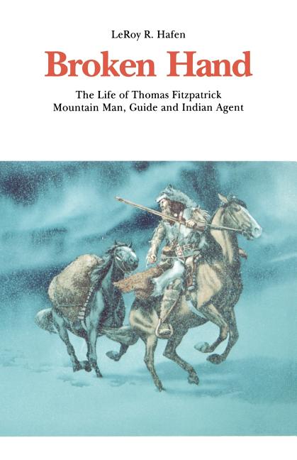 Broken Hand: The Life of Thomas Fitzpatrick, Mountain Man, Guide and Indian Agent (Revised) - Ingram