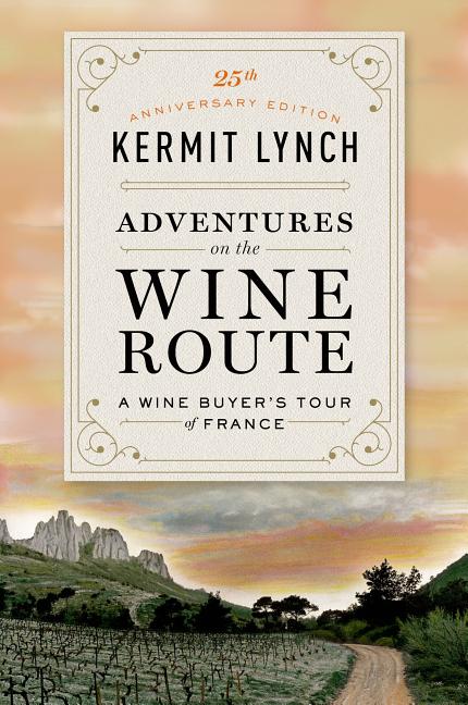 Adventures on the Wine Route: A Wine Buyer's Tour of France (25th Anniversary Edition) - Ingram