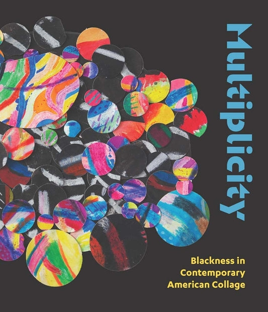Multiplicity: Blackness in Contemporary American Collage - Ingram