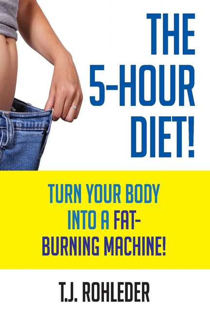5-Hour Diet!: Turn Your Body into a Fat-Burning Machine! - Ingram