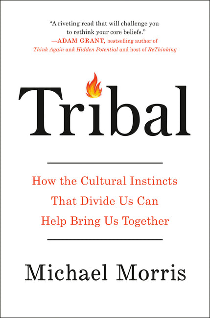 Tribal: How the Cultural Instincts That Divide Us Can Help Bring Us Together - Ingram