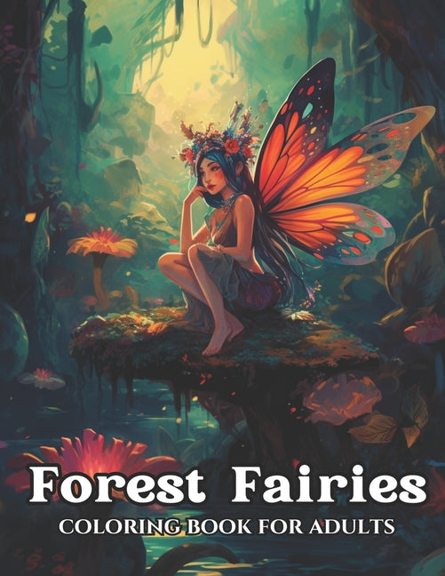 Forest Fairies: Coloring Book Featuring Magical Fairies for Relaxation and Mindfulness, with Enchanting Flower Designs. - Ingram