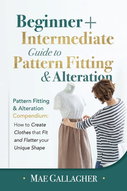 Pattern Fitting: Beginner + Intermediate Guide to Pattern Fitting and Alteration: Pattern Fitting and Alteration Compendium: How to Cre - Ingram