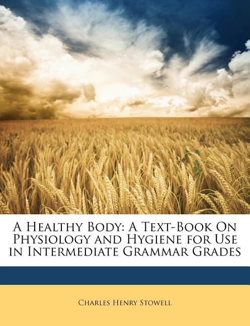 Healthy Body: A Text-Book on Physiology and Hygiene for Use in Intermediate Grammar Grades - Ingram