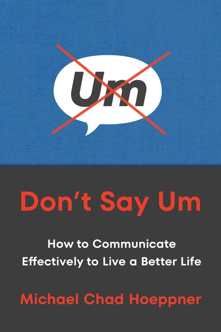 Don't Say Um: How to Communicate Effectively to Live a Better Life - Ingram