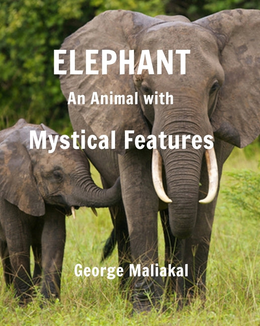 Elephant - An Animal with Mystical Features: Elephant- An Animal with Mystical Features - Ingram